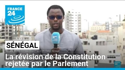 Sénégal : la révision de la Constitution rejetée par le Parlement